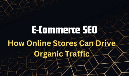 E-commerce SEO: How Online Stores Can Drive Organic Traffic