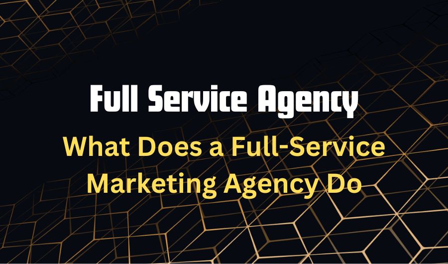 What Does a Full-Service Marketing Agency Do? A Complete Guide for Growing Businesses